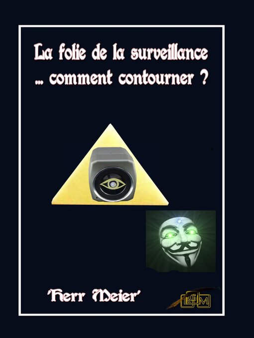 Title details for La folie de la surveillance... comment contourner ? by 'Herr Meier' - Available